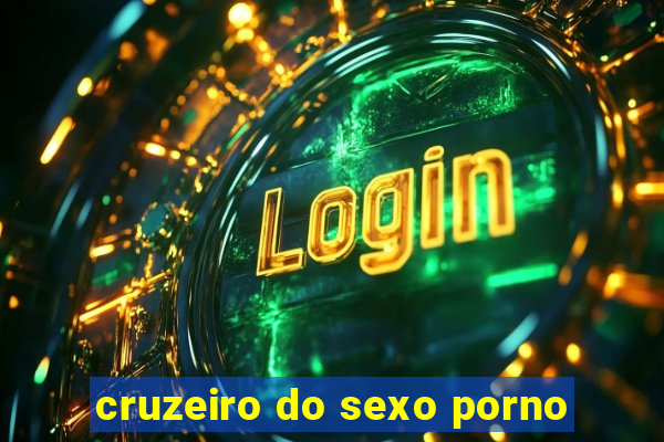 cruzeiro do sexo porno